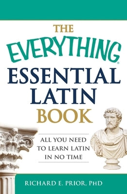 The Everything Essential Latin Book: All You Need to Learn Latin in No Time by Prior, Richard E.