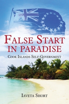 False Start in Paradise: Cook Islands Self-government Paperback Moana Publishing