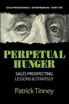 Perpetual Hunger: Sales Prospecting Lessons & Strategy by Tinney, Patrick