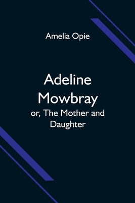 Adeline Mowbray; or, The Mother and Daughter Paperback Alpha Edition