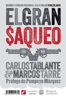 El gran saqueo: Quiénes y cómo se robaron el dinero de los venezolanos by Tarre, Marcos