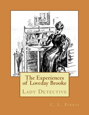 The Experiences of Loveday Brooke: Lady Detective Paperback Createspace Independent Publishing Platform