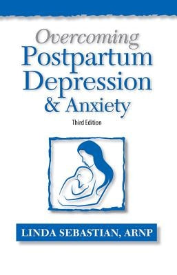 Overcoming Postpartum Depression and Anxiety by Sebastian, Linda
