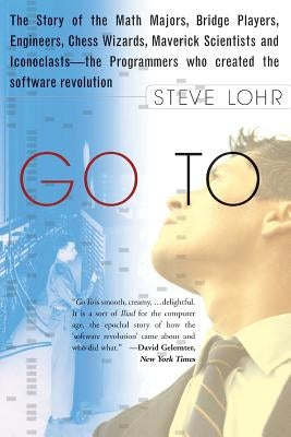 Go to: The Story of the Math Majors, Bridge Players, Engineers, Chess Wizards, Maverick Scientists, and Iconoclasts-- The Pro by Lohr, Steve