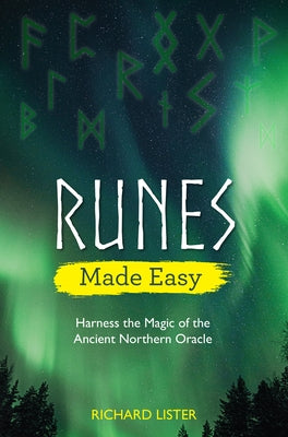 Runes Made Easy: Harness the Magic of the Ancient Northern Oracle by Lister, Richard