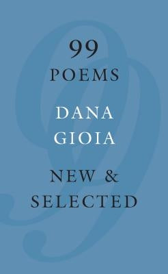 99 Poems: New & Selected by Gioia, Dana