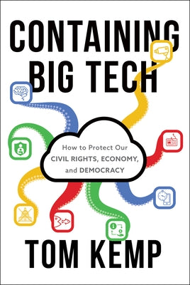 Containing Big Tech: How to Protect Our Civil Rights, Economy, and Democracy by Kemp, Tom