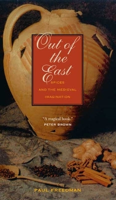 Out of the East: Spices and the Medieval Imagination Paperback Yale University Press