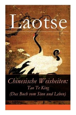 Chinesische Weisheiten: Tao Te King (Das Buch vom Sinn und Leben): Laozi: Daodejing by Laotse
