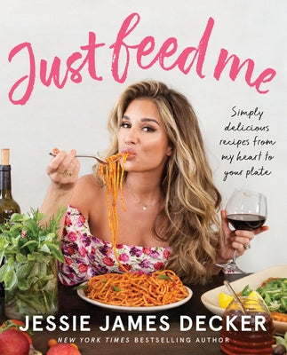 Just Feed Me: Simply Delicious Recipes from My Heart to Your Plate Paperback Dey Street Books