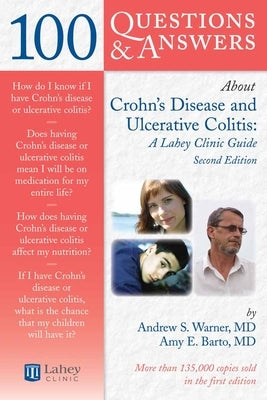 100 Questions & Answers about Crohns Disease and Ulcerative Colitis: A Lahey Clinic Guide: A Lahey Clinic Guide by Warner, Andrew S.