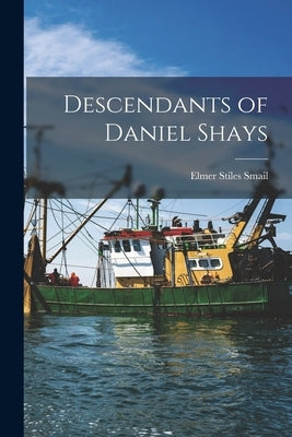 Descendants of Daniel Shays by Smail, Elmer Stiles