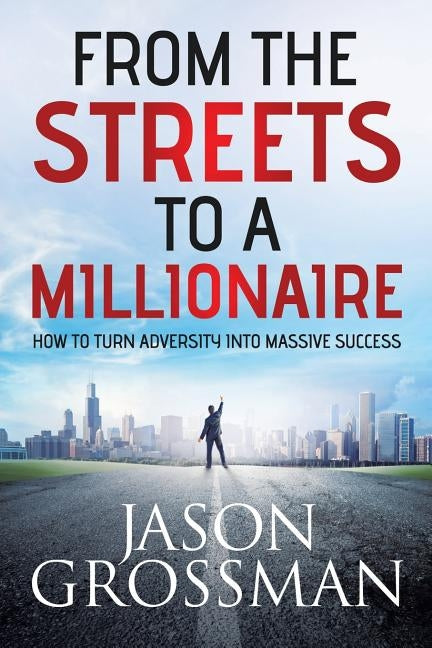 From the Streets to a Millionaire by Grossman, Jason