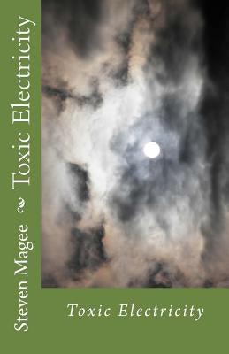 Toxic Electricity Paperback Createspace Independent Publishing Platform