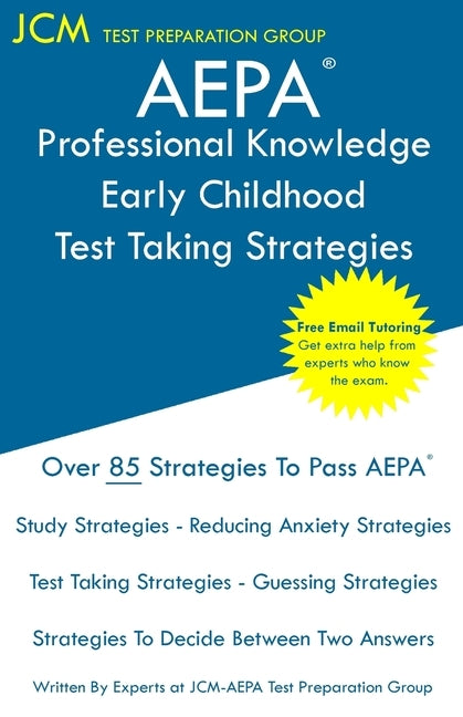 AEPA Professional Knowledge Early Childhood - Test Taking Strategies: AEPA AZ Exam - Free Online Tutoring - New 2020 Edition - The latest strategies t by Test Preparation Group, Jcm-Aepa