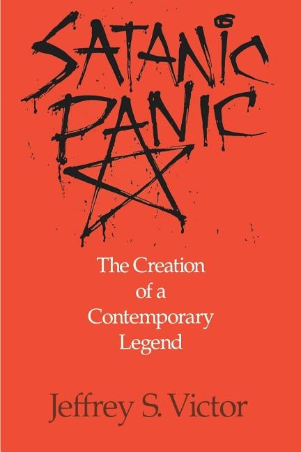Satanic Panic: The Creation of a Contemporary Legend by Victor, Jeffrey S.