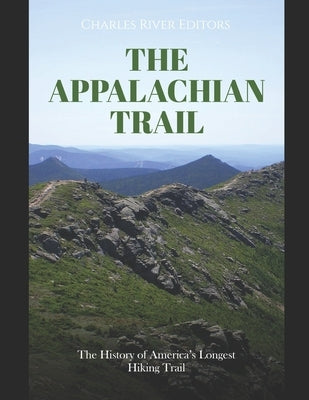 The Appalachian Trail: The History of America's Longest Hiking Trail Paperback Independently Published