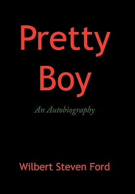 Pretty Boy: An Autobiography by Ford, Wilbert Steven