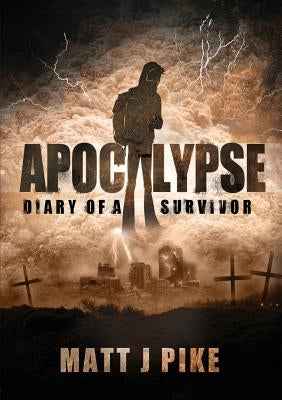 Apocalypse: Diary of a Survivor Paperback Matt Pike