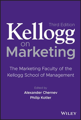 Kellogg on Marketing: The Marketing Faculty of the Kellogg School of Management by Chernev, Alexander