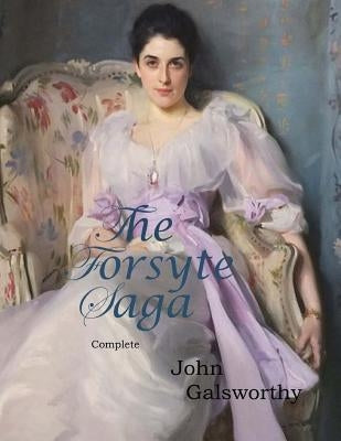 The Forsyte Saga, Complete Paperback Createspace Independent Publishing Platform