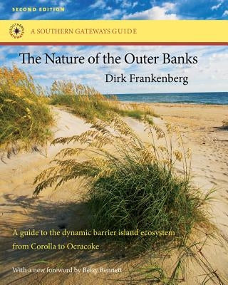 The Nature of the Outer Banks: Environmental Processes, Field Sites, and Development Issues, Corolla to Ocracoke by Frankenberg, Dirk