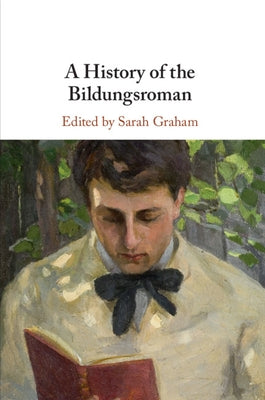 A History of the Bildungsroman by Graham, Sarah