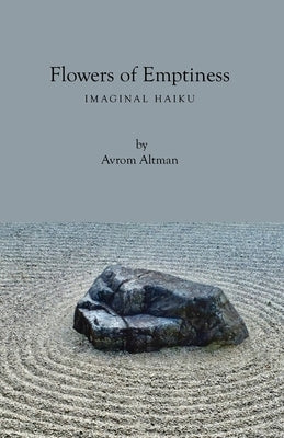 Flowers of Emptiness: Imaginal Haiku by Altman, Avrom