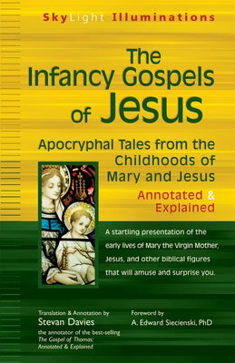 The Infancy Gospels of Jesus: Apocryphal Tales from the Childhoods of Mary and Jesusa Annotated & Explained Paperback Skylight Paths Publishing