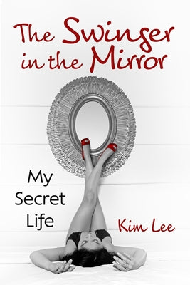 The Swinger in the Mirror: My Secret Life Paperback Exposit Books
