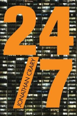 24/7: Late Capitalism and the Ends of Sleep by Crary, Jonathan