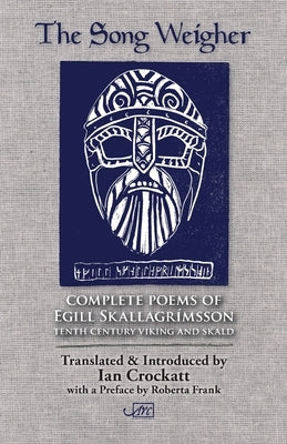 The Song Weigher: Complete Poems of Egill Skallagrímsson by Skallagrímsson, Egill