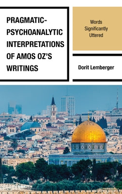 Pragmatic-Psychoanalytic Interpretations of Amos Oz's Writings: Words Significantly Uttered by Lemberger, Dorit