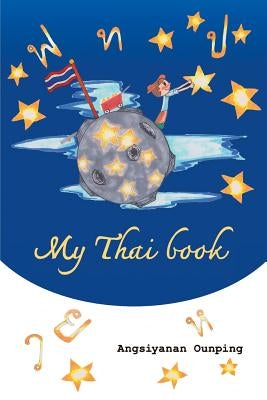 My Thai Book: Learning Thai for beginners " Video lessons available by Amazon video Direct" by Ounping, Angsiyanan