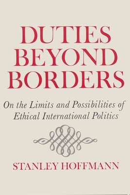 Duties Beyond Borders: On the Limits and Possibilities of Ethical International Politics Paperback Syracuse University Press