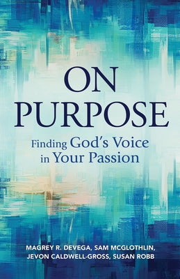 On Purpose: Finding God's Voice in Your Passion Paperback Abingdon Press