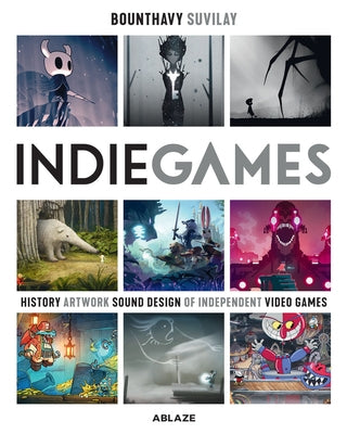 Indie Games: The Origins of Minecraft, Journey, Limbo, Dead Cells, the Banner Saga and Firewatch by Suvilay, Bounthavy