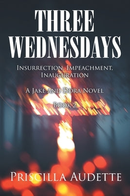 Three Wednesdays: Insurrection, Impeachment, Inauguration Paperback Page Publishing