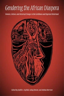 Gendering the African Diaspora: Women, Culture, and Historical Change in the Caribbean and Nigerian Hinterland Paperback Indiana University Press (Ips)