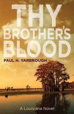 Thy Brother's Blood: A Louisiana Novel by Yarbrough, Paul H.