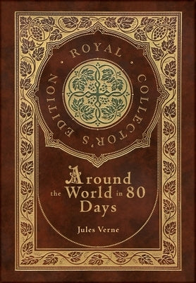 Around the World in 80 Days (Royal Collector's Edition) (Case Laminate Hardcover with Jacket) by Verne, Jules