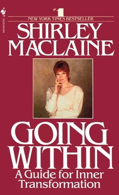 Going Within: A Guide for Inner Transformation by MacLaine, Shirley