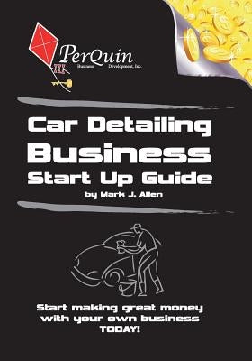 Car Detailing Business Start-Up Guide by Allen, Mark J.