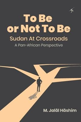 To Be or Not To Be: Sudan at Crossroads: A Pan-African Perspective Paperback Mkuki na Nyota Publishers