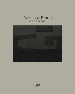 Alberto Burri: Black Work: Cellotex 1972-1992 by Burri, Alberto