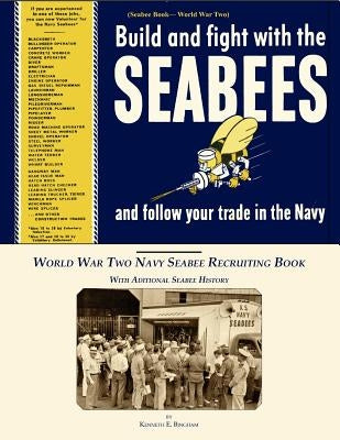 Seabee Book, World War Two, Build and Fight With The Seabees, and follow Your Trade In The Navy: World War Two Navy Seabee Recruiting Book With Aditio Paperback Createspace Independent Publishing Platform