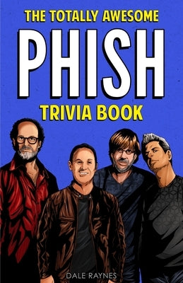 The Totally Awesome Phish Trivia Book by Raynes, Dale