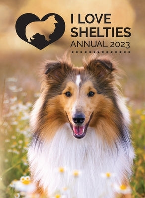 I Love Shelties Annual 2023 by Publishing, Tecassia