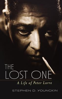 The Lost One: A Life of Peter Lorre by Youngkin, Stephen D.