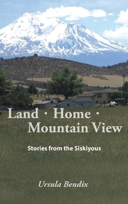 Land - Home - Mountain View: Stories from the Siskiyous Paperback Memoir Books